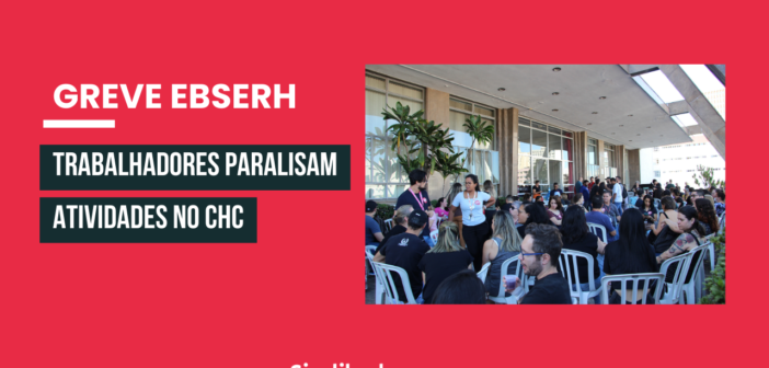 Greve Ebserh: Trabalhadores paralisam atividades no CHC